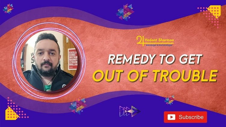 Remedy to get out of Trouble